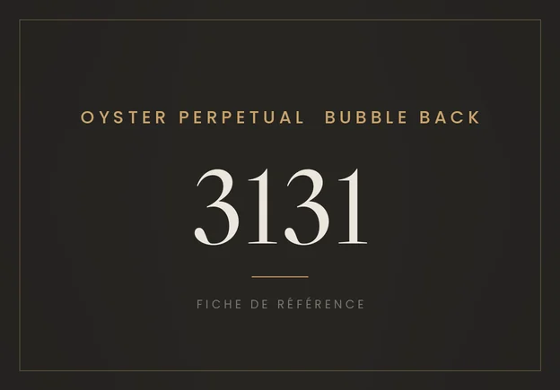 Rolex Oyster Perpetual « Bubble Back » 3131, fiche de référence